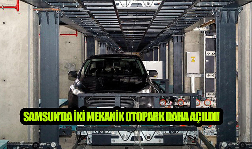 Samsun’da İki Mekanik Otopark Daha Açıldı!