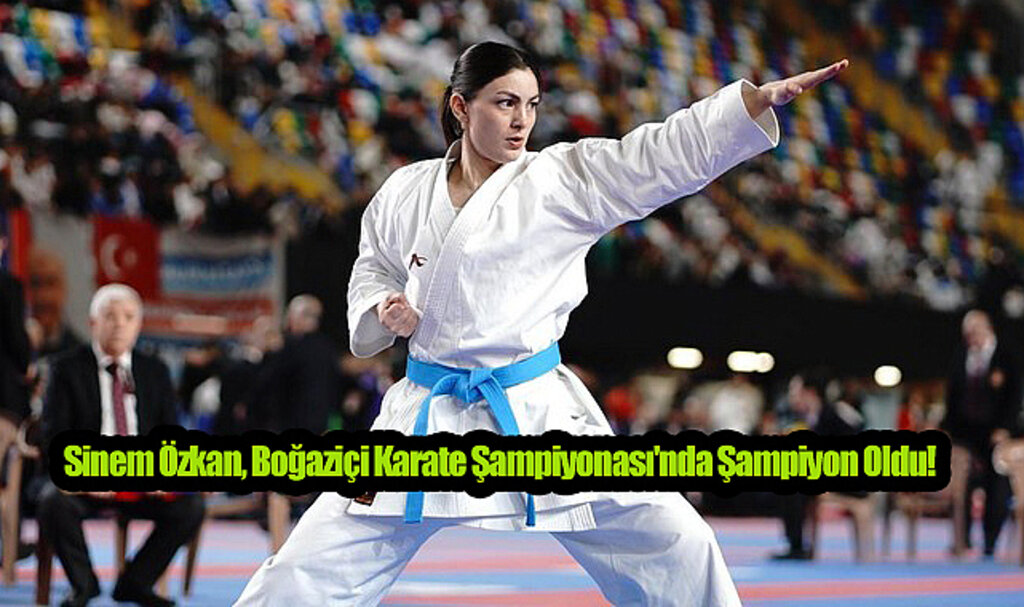 Sinem Özkan, Boğaziçi Karate Şampiyonası'nda Şampiyon Oldu!