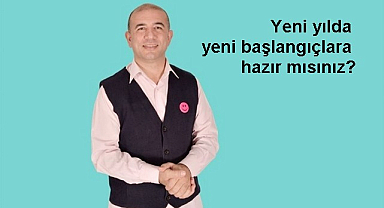 Yeni yılda yeni başlangıçlara hazır mısınız?