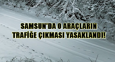 Samsun'da O Araçların Trafiğe Çıkması Yasaklandı!