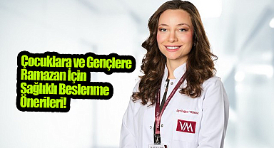 Çocuklara ve Gençlere Ramazan İçin Sağlıklı Beslenme Önerileri!