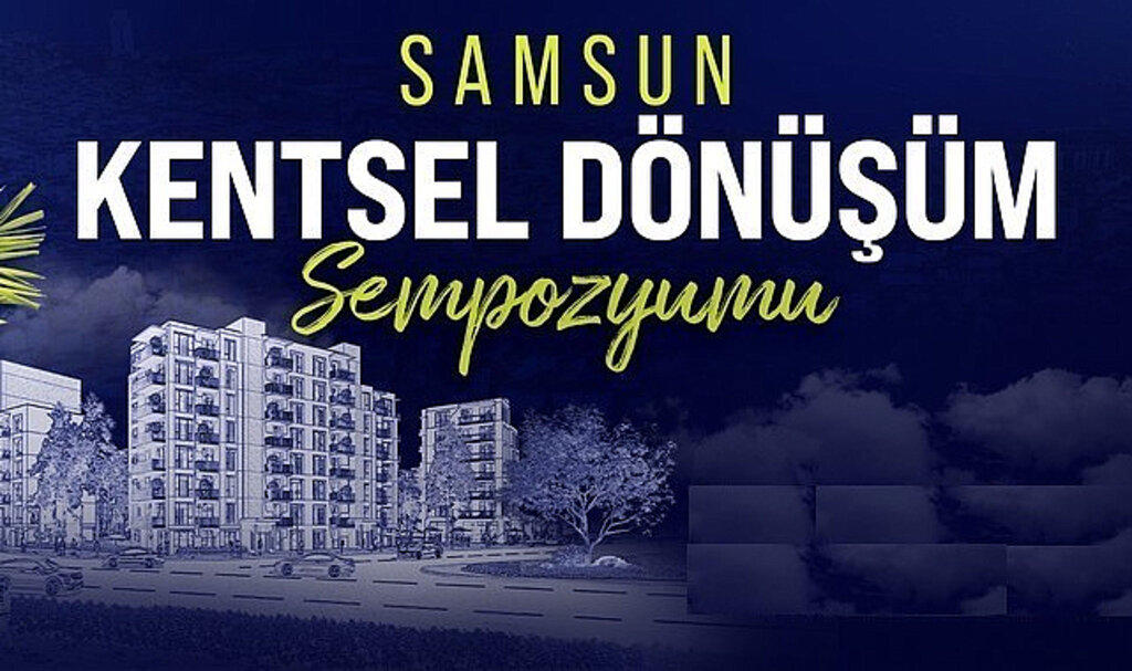 Samsun Büyükşehir’den Kentsel Dönüşüm Sempozyumu!