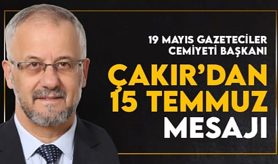 Gazeteciler Cemiyeti Başkanından 15 Temmuz Mesajı!