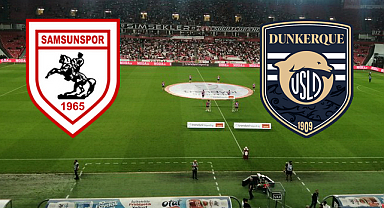 Samsunspor - USL Dunkerque Maçı Ne Zaman Hangi Kanalda?