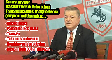 Panathinaikos Maçı Öncesi Samsunspor Başkan Vekili Bilen’den Çarpıcı Açıklamalar! VİDEOLU