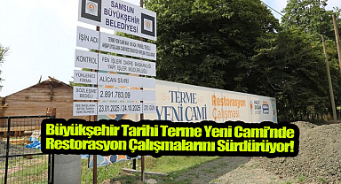 Tarihi Terme Yeni Cami’nde Kapsamlı Restorasyon Çalışmaları Sürüyor!