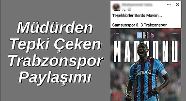 Müdürden Tepki Çeken Trabzonspor Paylaşımı!