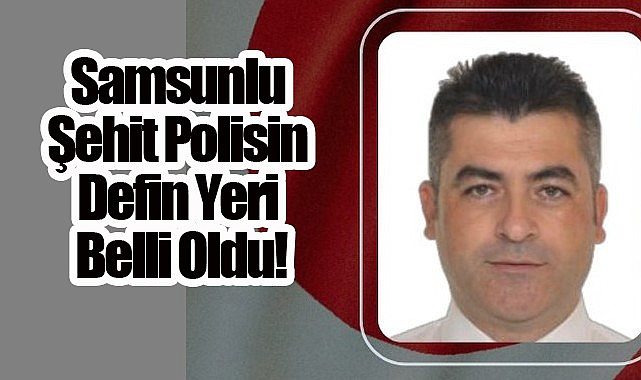 Samsunlu Şehit Polis İçin Valilikten Açıklama Geldi!