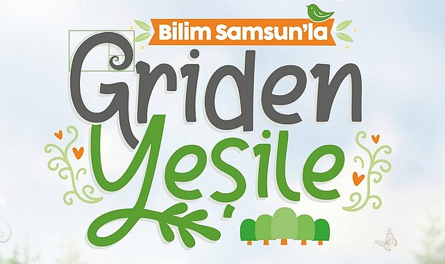 Bilim Samsun’la Griden Yeşile Projesi Başvuruları Başladı!
