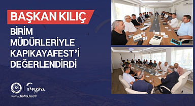 Başkan Kılıç, Birim Müdürleriyle Kapıkayafest’i Değerlendirdi!