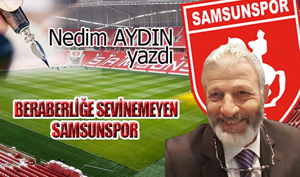 BERABERLİĞE SEVİNEMEYEN SAMSUNSPOR!