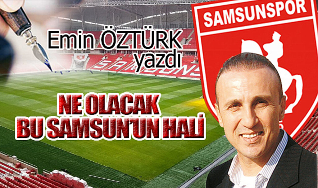 NE OLACAK BU SAMSUN'UN HALİ…