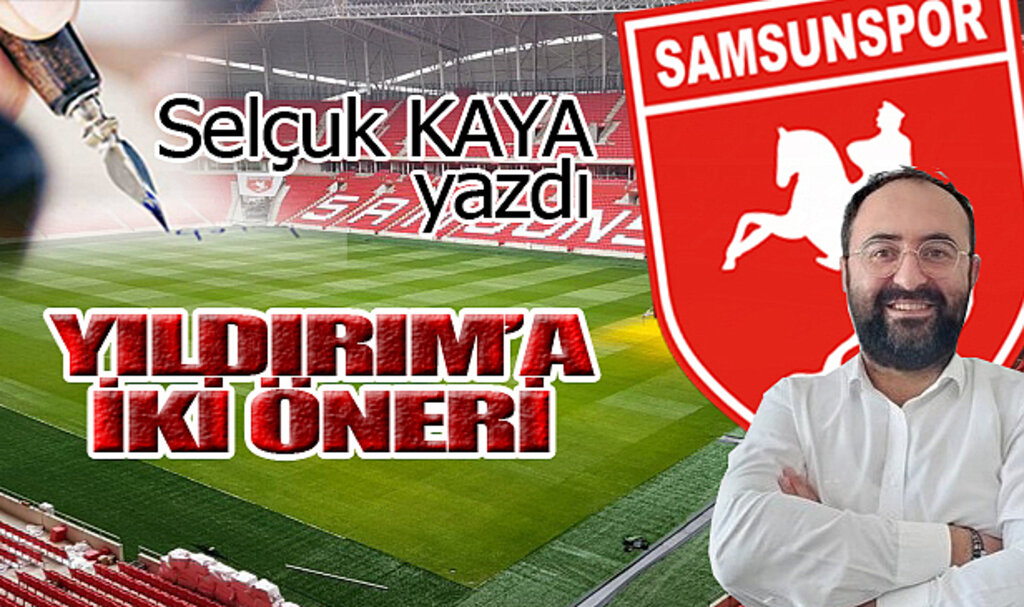 YILDIRIM'A İKİ ÖNERİ...