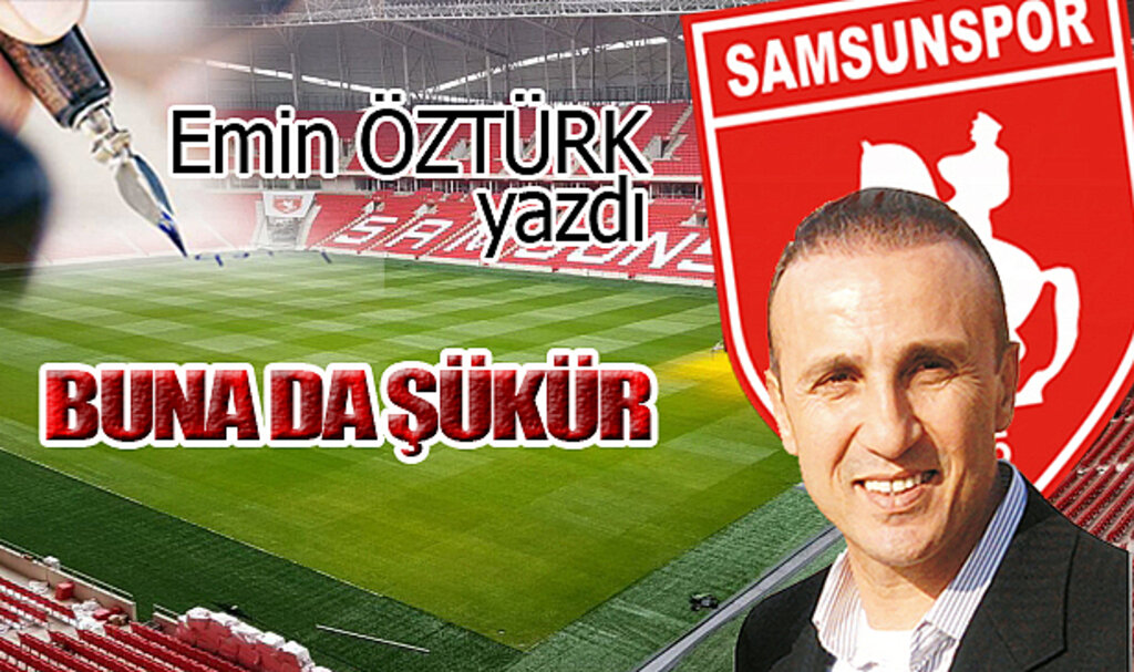 BUNA DA ŞÜKÜR…