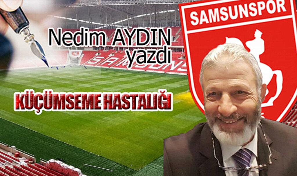 KÜÇÜMSEME HASTALIĞI!...