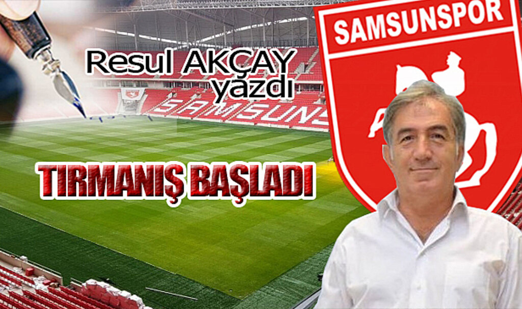 TIRMANIŞ BAŞLADI