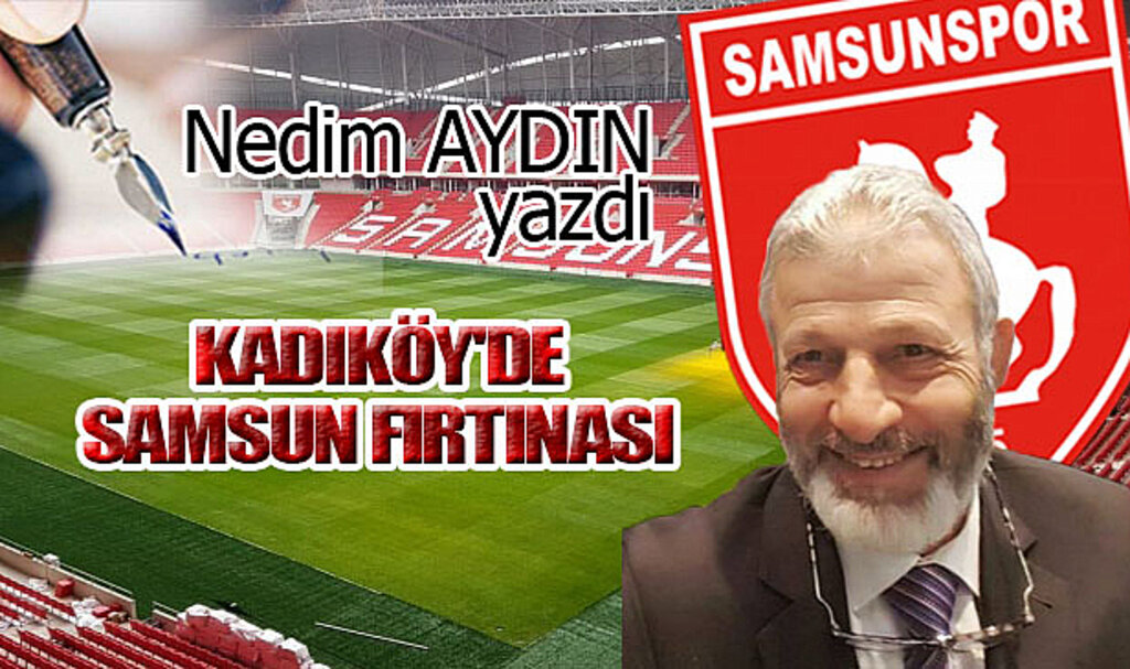 KADIKÖY'DE SAMSUN FIRTINASI!...