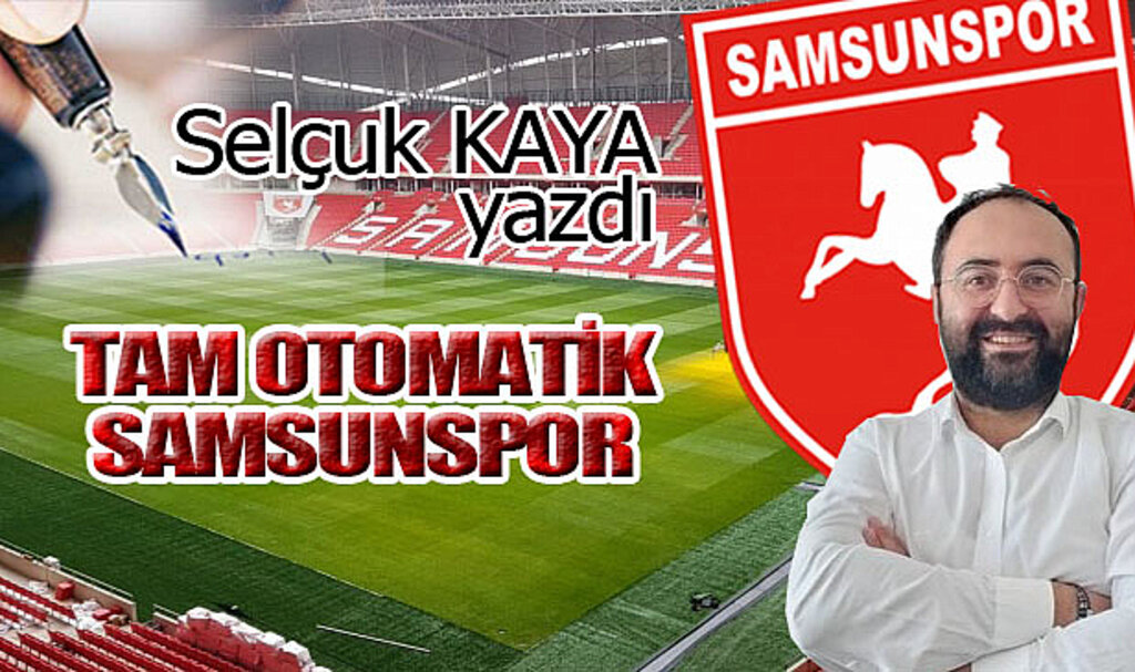 TAM OTOMATİK SAMSUNSPOR...