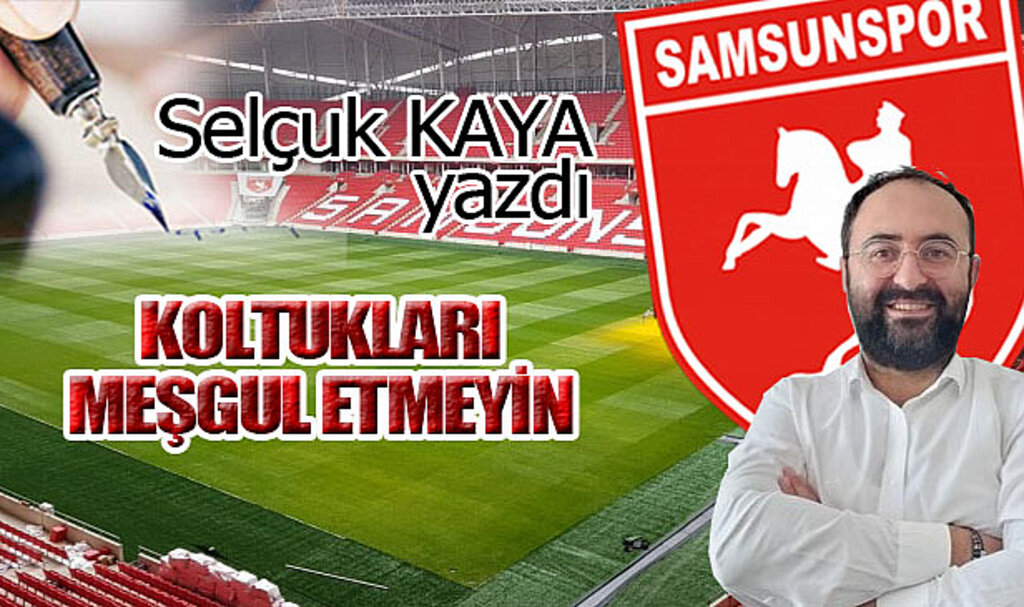 KOLTUKLARI MEŞGUL ETMEYİN...