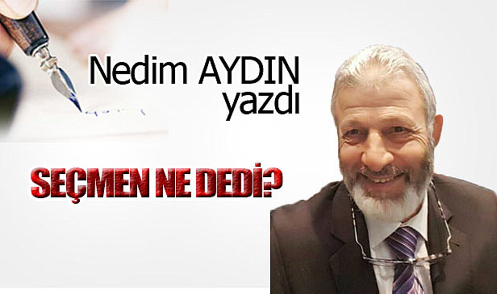 SEÇMEN NE DEDİ?