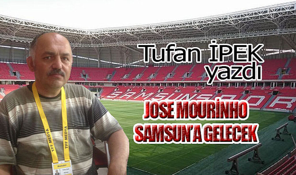JOSE MOURİNHO SAMSUN'A GELECEK!