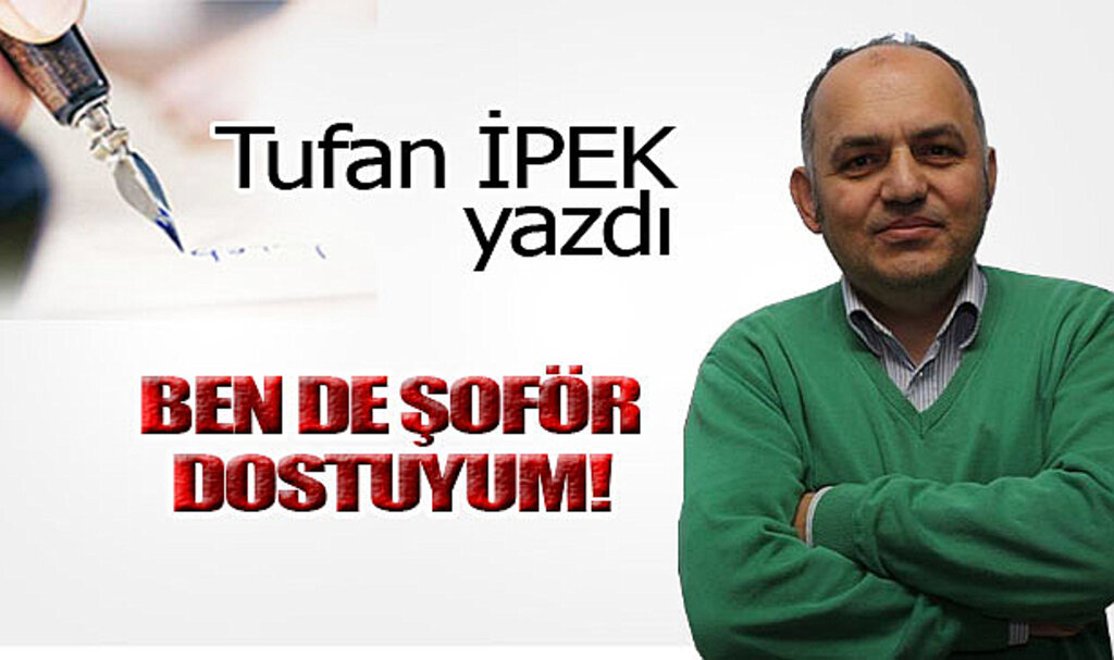 BEN DE ŞOFÖR DOSTUYUM!