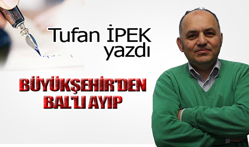 BÜYÜKŞEHİR'DEN BAL'LI AYIP!