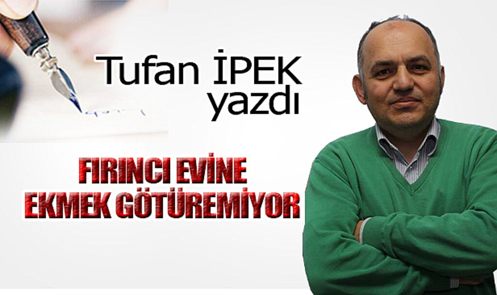FIRINCI EVİNE EKMEK GÖTÜREMİYOR!