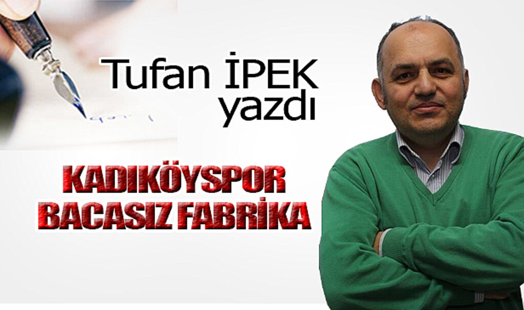 KADIKÖYSPOR BACASIZ FABRİKA!