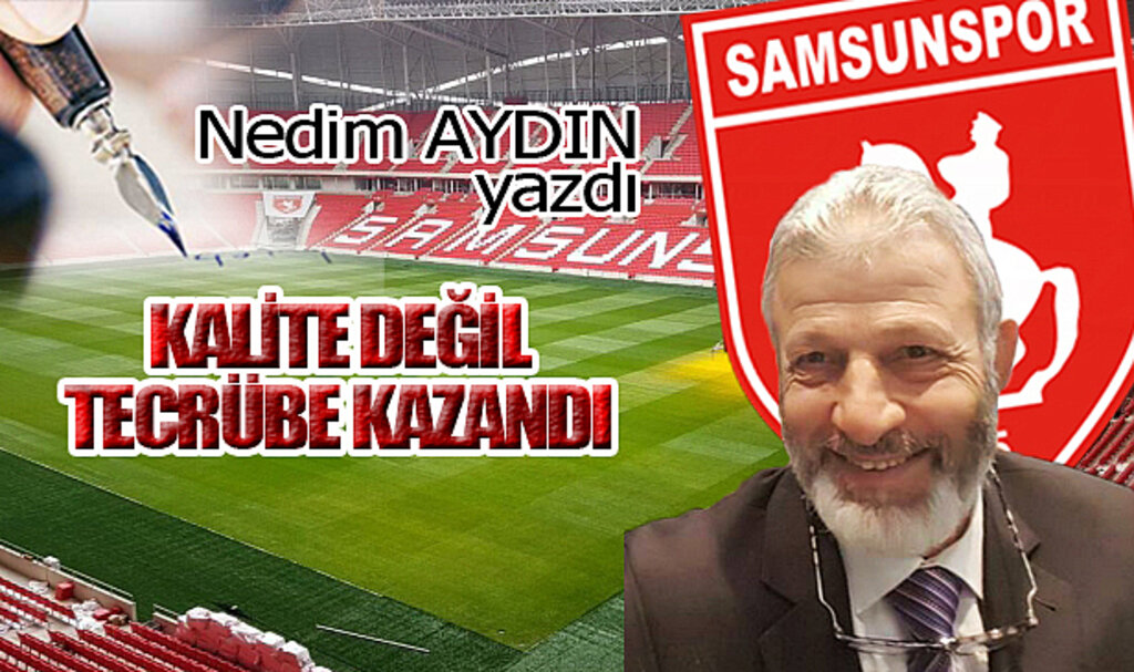 KALİTE DEĞİL TECRÜBE KAZANDI!