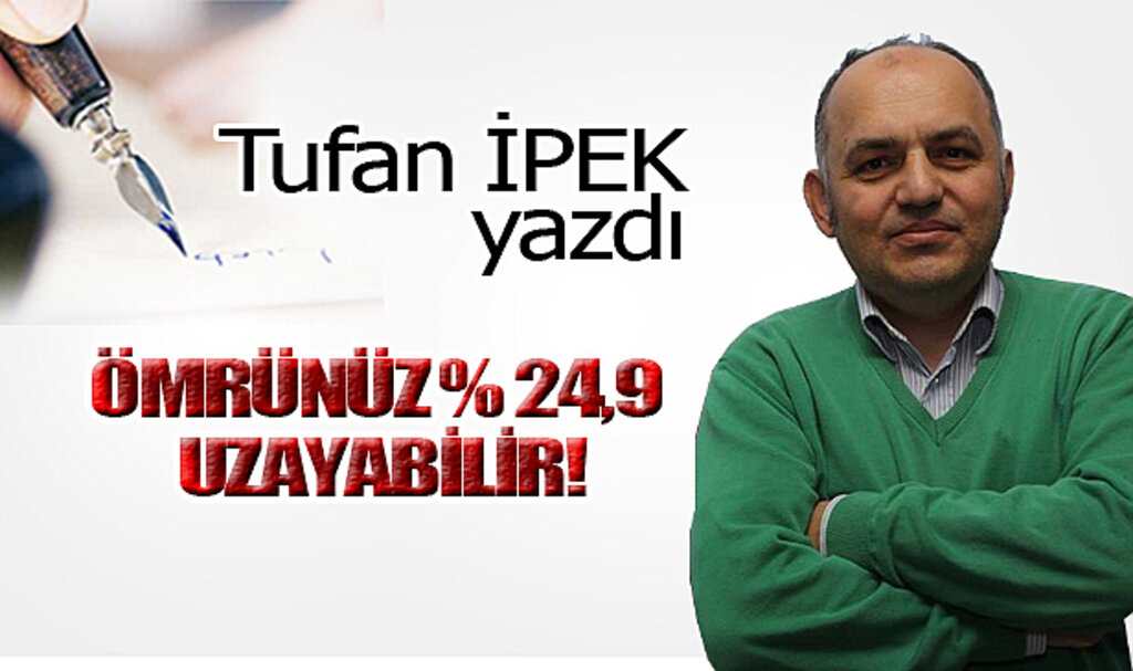 ÖMRÜNÜZ YÜZDE 24,9 UZAYABİLİR!