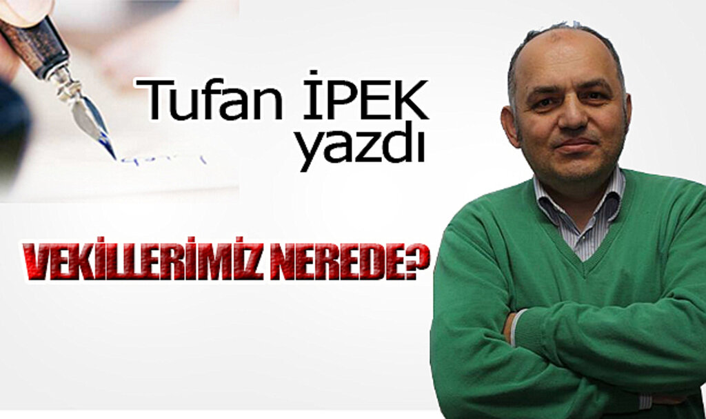 VEKİLLERİMİZ NEREDE?