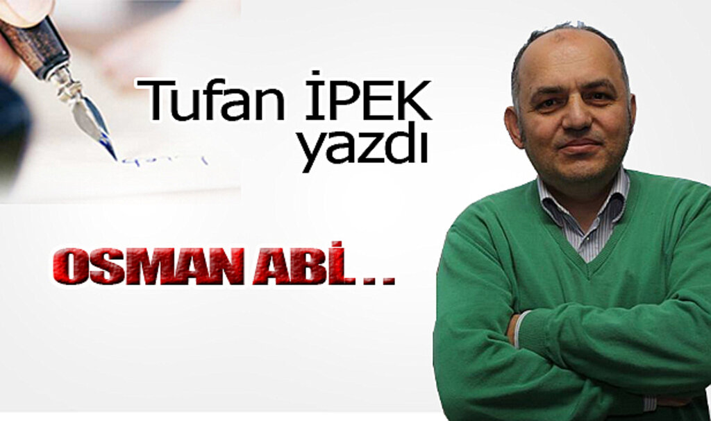 OSMAN ABİ…