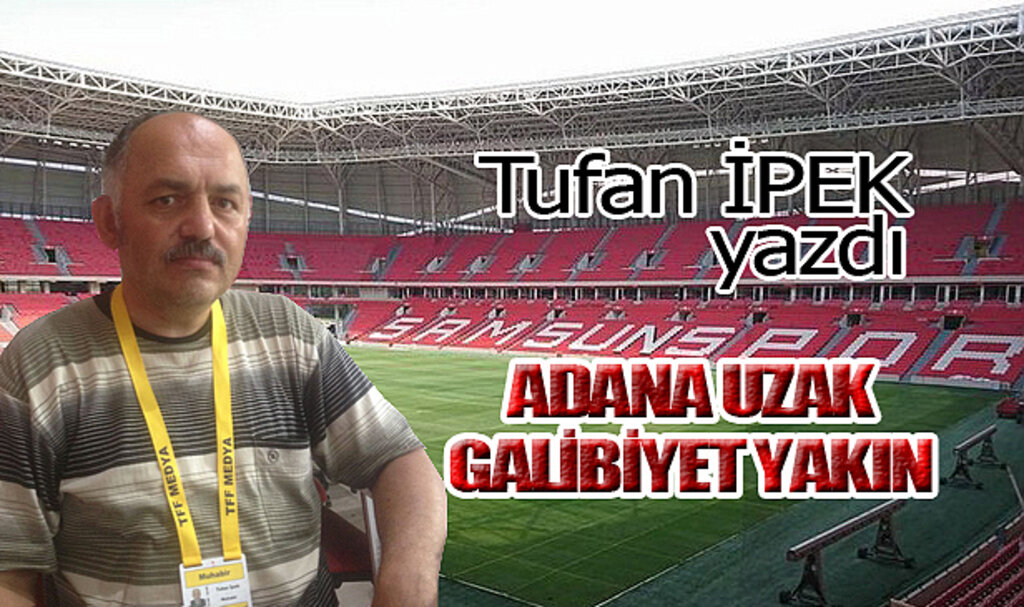 ADANA UZAK GALİBİYET YAKIN!