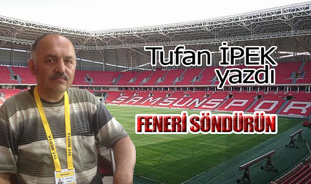 FENERİ SÖNDÜRÜN!