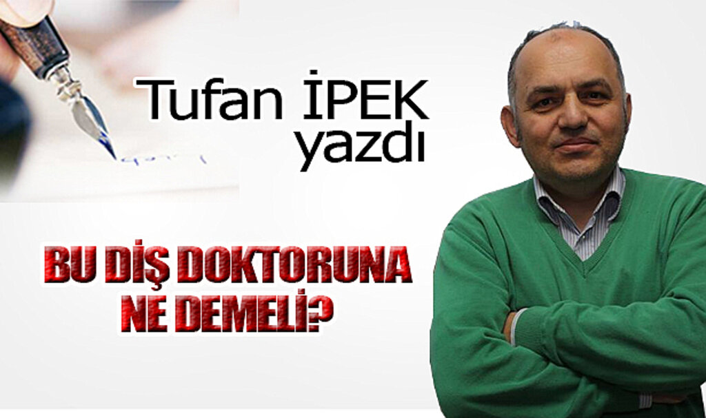 BU DİŞ DOKTORUNA NE DEMELİ?