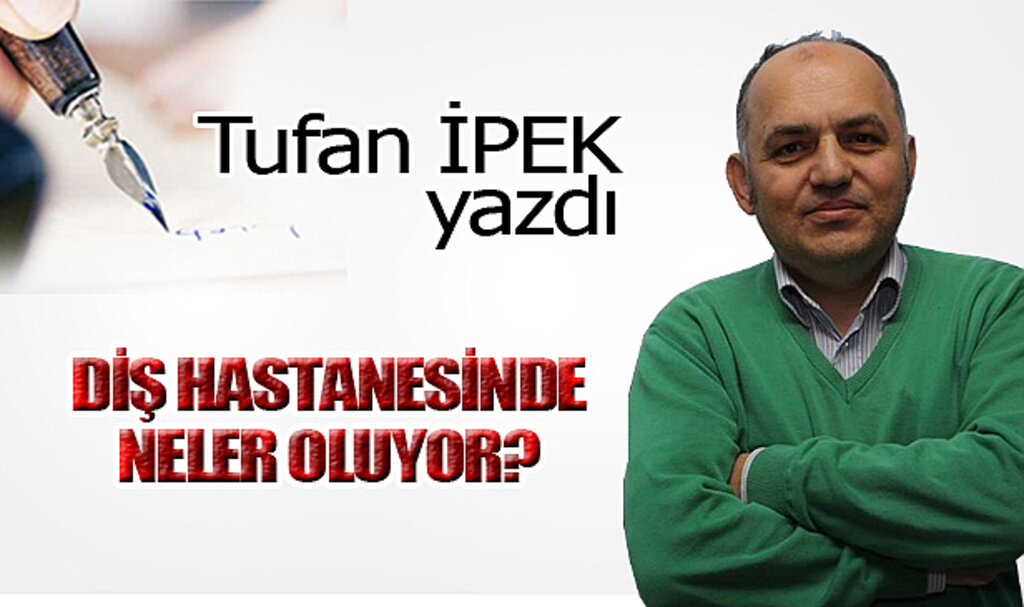 DİŞ HASTANESİNDE NELER OLUYOR?