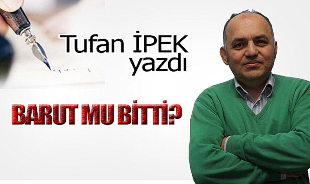 BARUT MU BİTTİ?