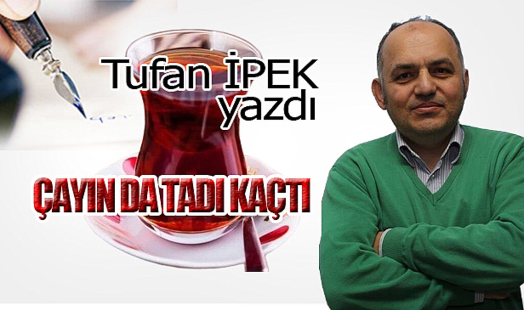 ÇAYIN DA TADI KAÇTI…