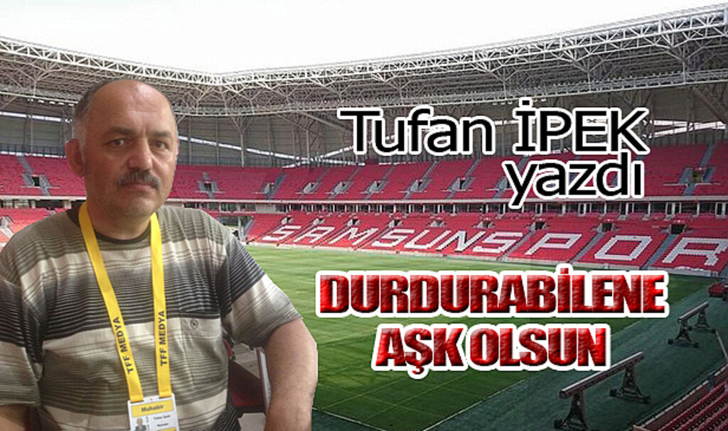 DURDURABİLENE AŞK OLSUN!