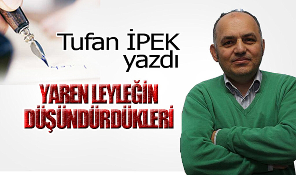 YAREN LEYLEĞİN DÜŞÜNDÜRDÜKLERİ