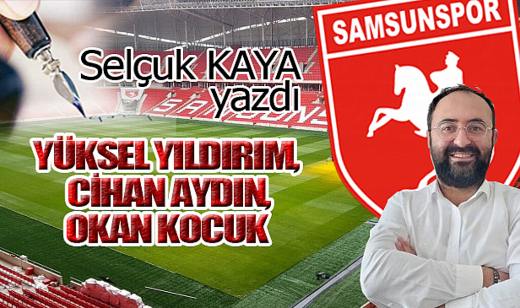 YÜKSEL YILDIRIM, CİHAN AYDIN, OKAN KOCUK…