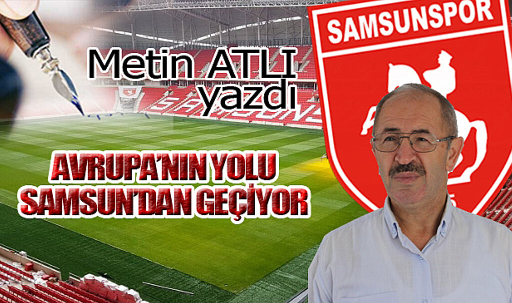 AVRUPA'NIN YOLU SAMSUN'DAN GEÇİYOR!