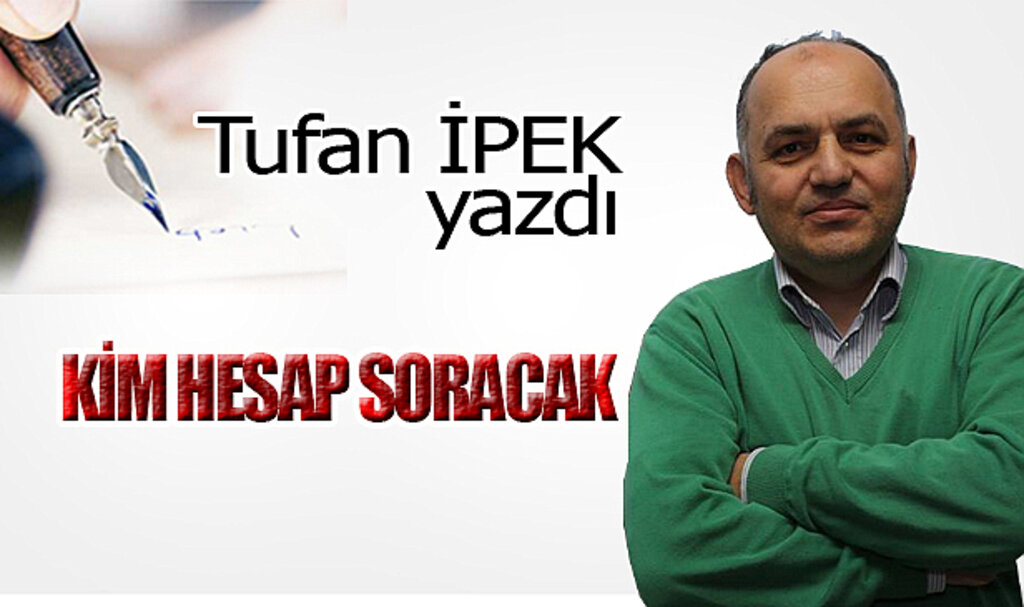 KİM HESAP SORACAK?