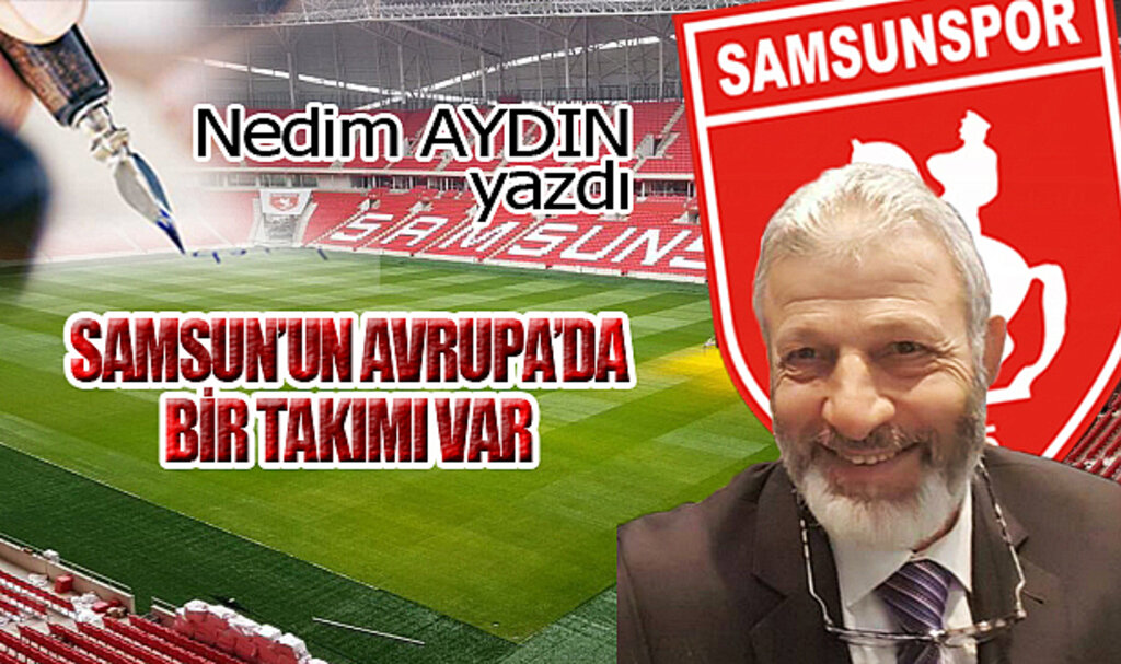 SAMSUN'UN AVRUPA'DA BİR TAKIMI VAR!