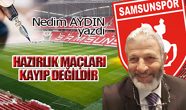 HAZIRLIK MAÇLARI KAYIP DEĞİLDİR!