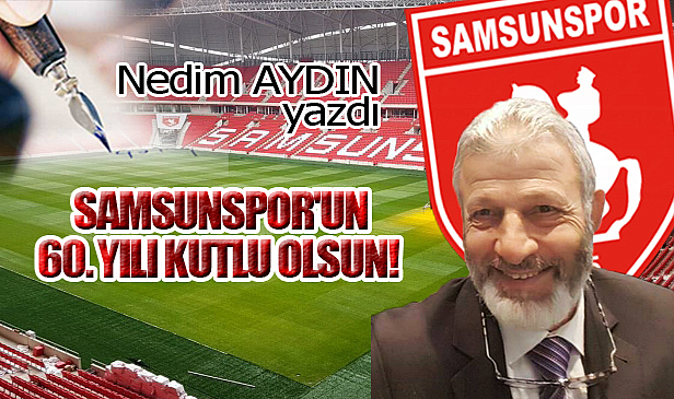 SAMSUNSPOR'UN 60. YILI KUTLU OLSUN!