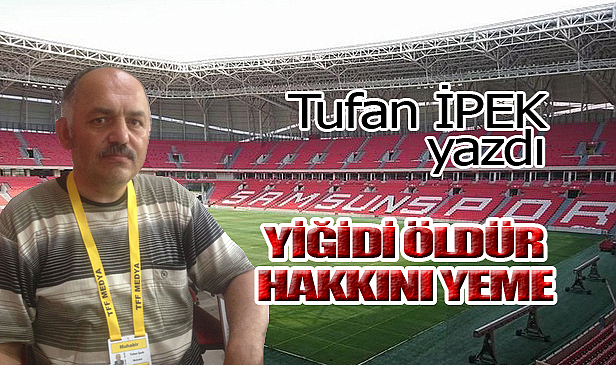 YİĞİDİ ÖLDÜR HAKKINI YEME!