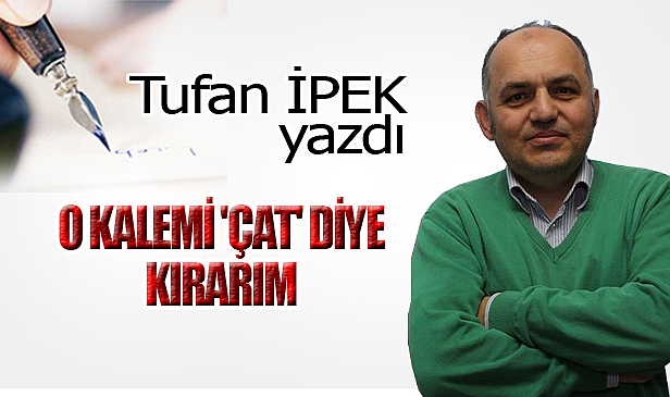 O KALEMİ 'ÇAT' DİYE KIRARIM!