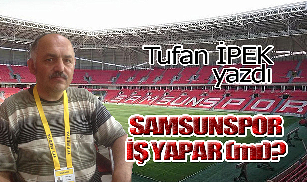 SAMSUNSPOR İŞ YAPAR (mı?)